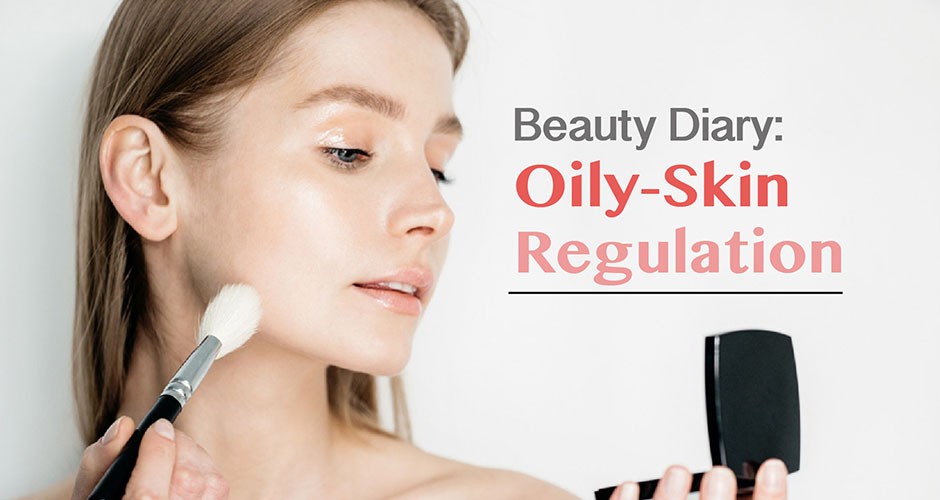 Beauty Diary:  Oily-Skin Regulation